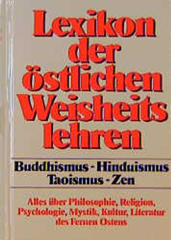 Lexikon der östlichen Weisheitslehren. Buddhismus - Hinduismus - Taoismus - Zen