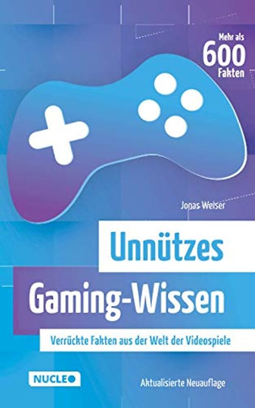 Unnützes Gaming-Wissen: Verrückte Fakten aus der Welt der Videospiele (aktualisierte Neuauflage)