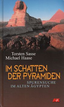 Im Schatten der Pyramiden: Spurensuche im alten Ägypten - Torsten Sasse, Michael Haase [Gebundene Ausgabe]