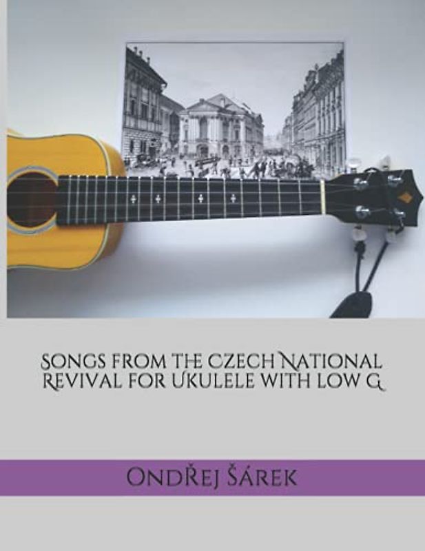 Songs from the Czech National Revival for Ukulele with low G