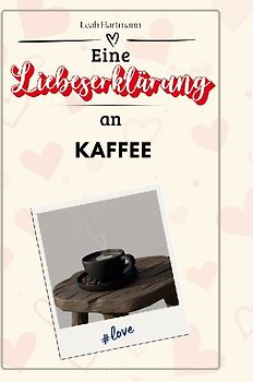 Eine Liebeserklärung an Kaffee