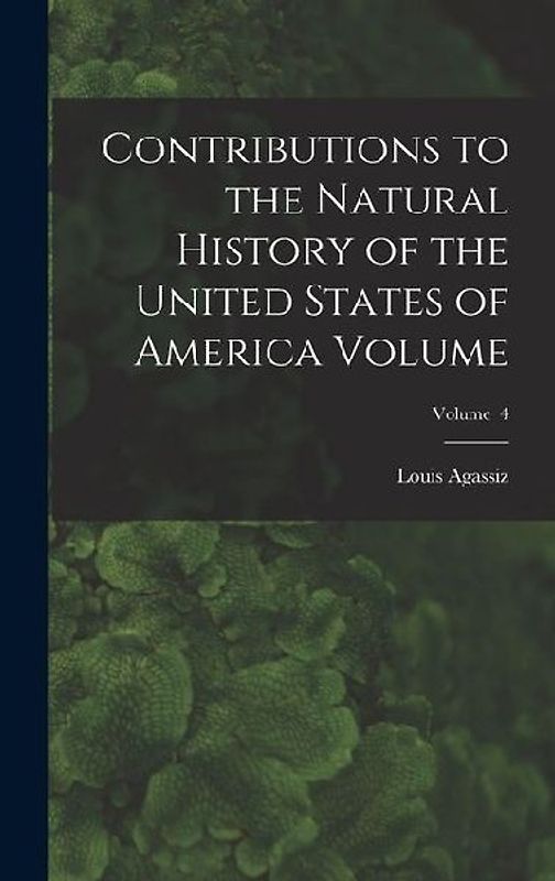 Contributions to the Natural History of the United States of America Volume; Volume 4