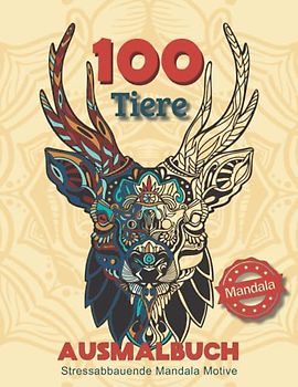 100 Tiere Ausmalbuch Mandala Stessabbauende Mandala Motive: 100 Mandala Tiere für Erwachsene mit unterschiedlichen entspannenden Motiven wie Hunde, ... Katzen, Eule und vieles mehr zum Ausmalen.