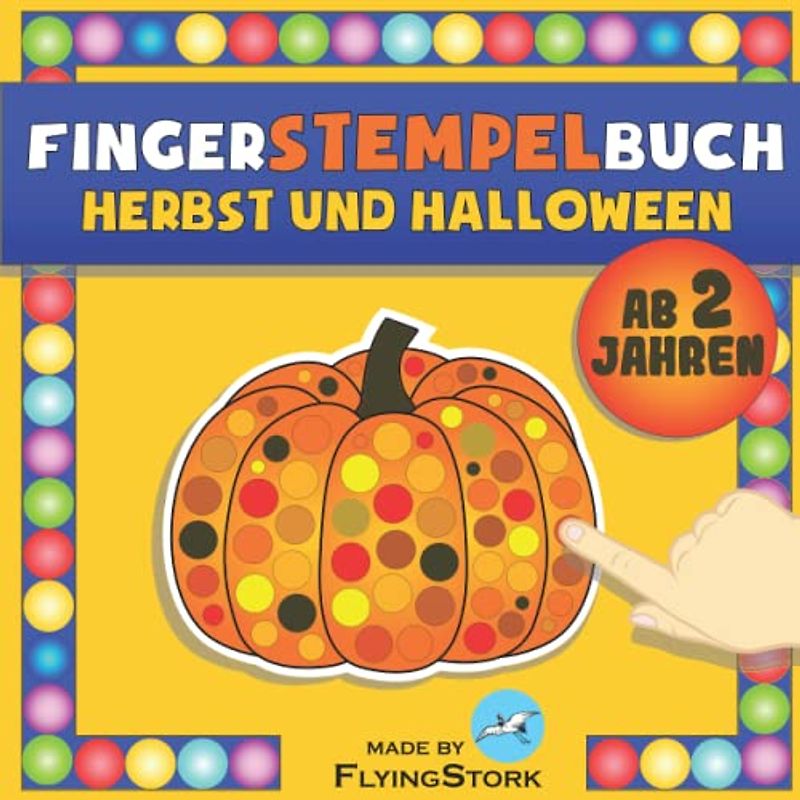 Fingerstempelbuch Herbst und Halloween ab 2 Jahren: Herbst Bastelbuch für Jungen und Mädchen ab 2 Jahre, Fingermalbuch, Fingerfarben Stempelbuch, ... zum Malen und Basteln. (Mal- und Bastelspaß)
