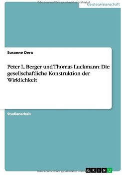 Peter L. Berger und Thomas Luckmann: Die gesellschaftliche Konstruktion der Wirklichkeit