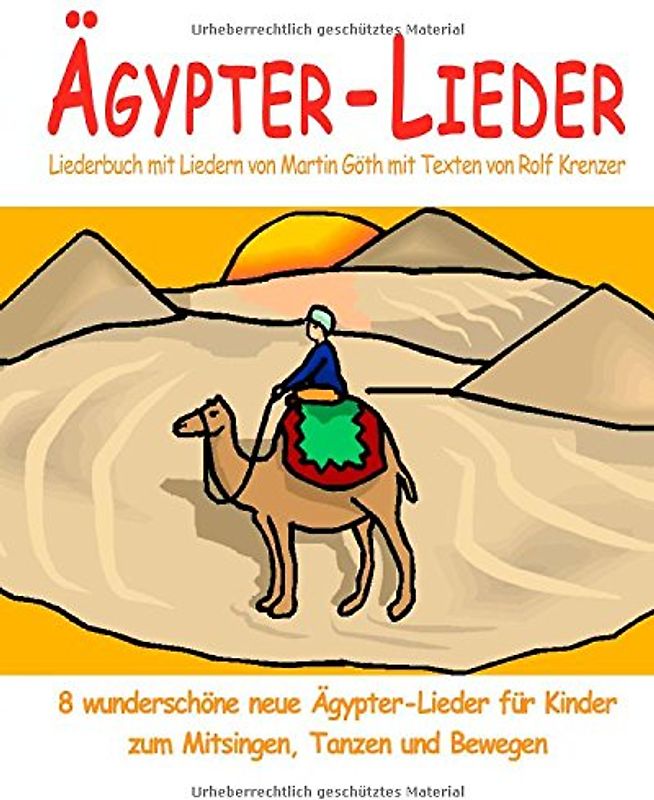 Ägypter-Lieder - 8 wunderschöne neue Ägypter-Lieder für Kinder zum Mitsingen, Tanzen und Bewegen: Das Liederbuch mit allen Texten, Noten und Gitarrengriffen zum Mitsingen und Mitspielen - Göth, Martin