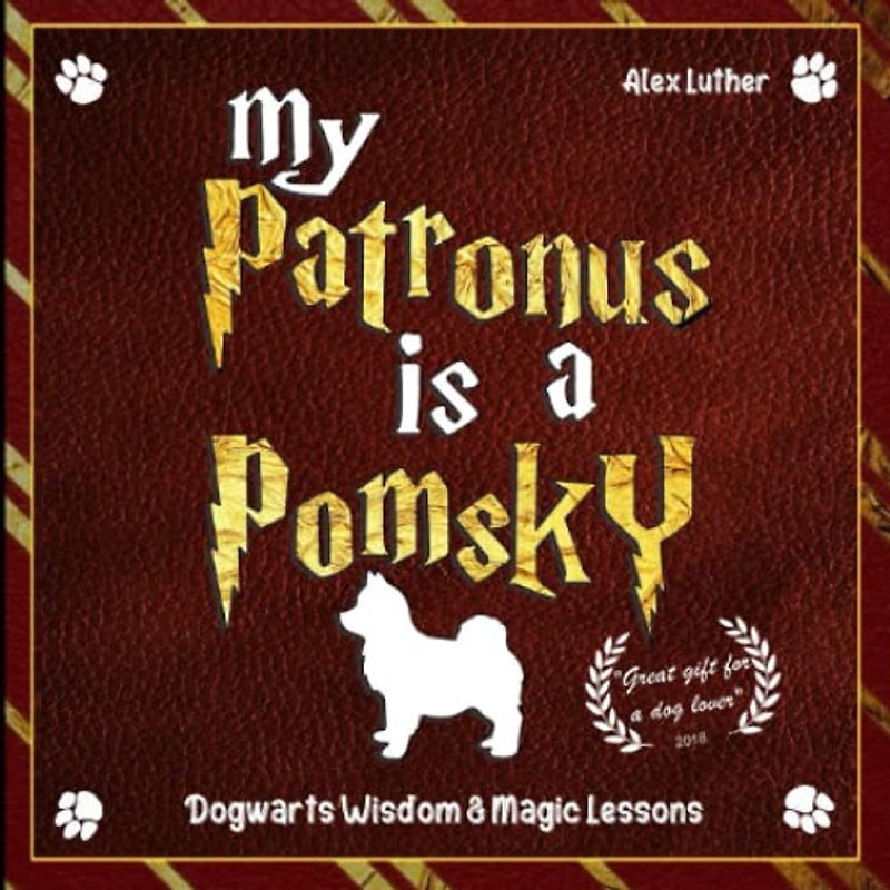My Patronus is a Pomsky: Dogwarts Wisdom & Magic Lessons