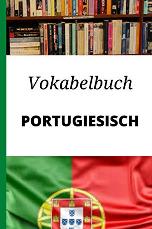 Vokabelbuch Portugiesisch: Vokabelheft Portugiesisch Deutsch ; Perfektes Geschenk, um schnell Portugiesisch zu lernen
