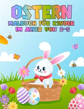 Ostern-Malbuch für Kinder im Alter von 2-5: Niedliches Oster- und Frühlingsferien-Malbuch für Kleinkinder