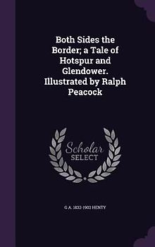 Both Sides the Border; a Tale of Hotspur and Glendower. Illustrated by Ralph Peacock