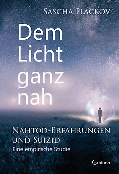 Dem Licht ganz nahe – Nahtod-Erfahrungen und Suizid