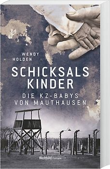 Schicksalskinder - Die KZ-Babys von Mauthausen - Wendy Holden [Taschenbuch, Weltbild]