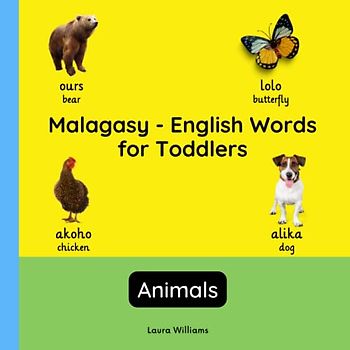 Malagasy - English Words for Toddlers - Animals: Teach and Learn Malagasy For Kids and Beginners | Bilingual Picture Book with English Translations ... for Children (English-Malagasy), Band 4)