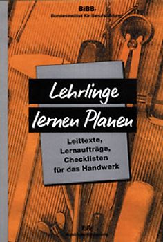 Lehrlinge lernen Planen - Leittexte, Lernaufträge, Checklisten für...