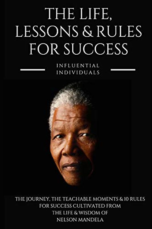 Nelson Mandela: The Life, Lessons & Rules for Success