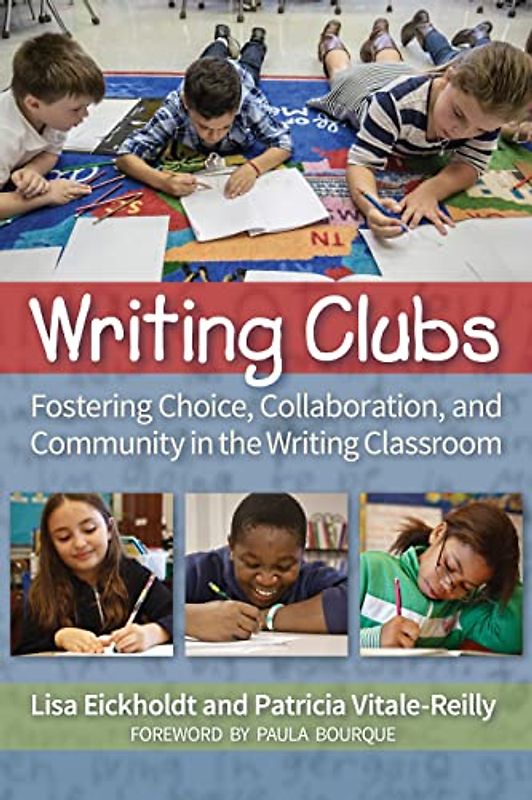 Writing Clubs: Fostering Community, Collaboration, and Choice in the Writing Classroom