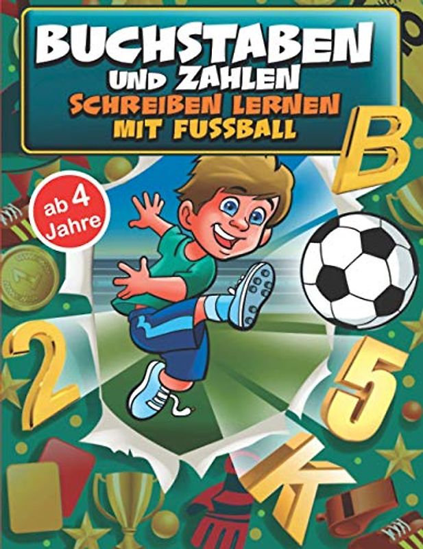 Buchstaben und Zahlen schreiben lernen mit Fussball ab 4 Jahre: Übungsheft für Schreibanfänger von Aa bis Zz und von 0 bis 20