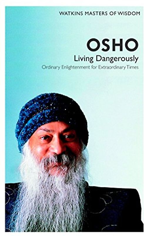 Living Dangerously: Ordinary enlightenment for extraordinary times (Masters of Wisdom) - Osho