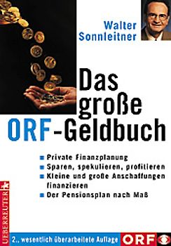 Das grosse ORF-Geldbuch. Private Finanzplanung - Sparen, spekulieren, profitieren - Kleine und grosse Anschaffungen finanzieren - Der Pensionsplan nach Mass