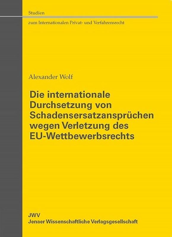 Die internationale Durchsetzung von Schadensersatzansprüchen wegen Verletzung des EU-Wettbewerbsrechts