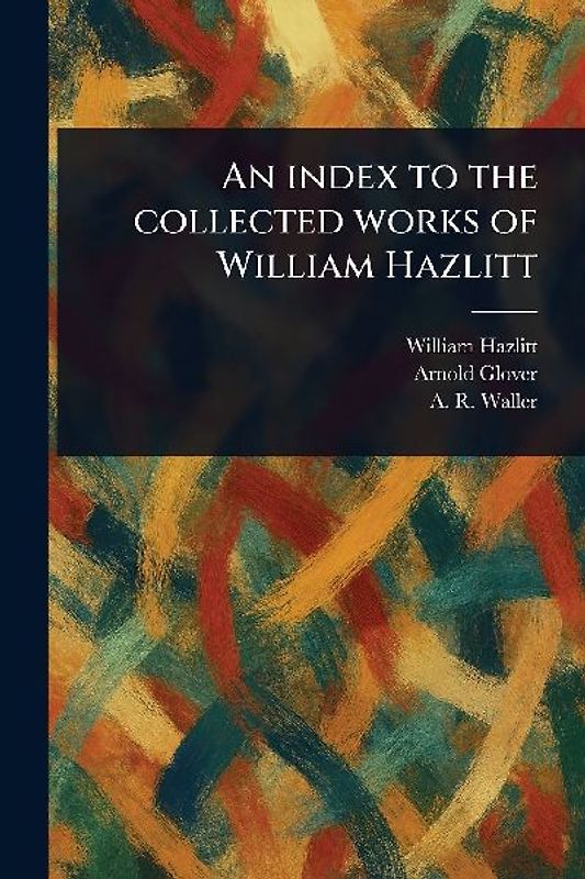 An Index to the Collected Works of William Hazlitt