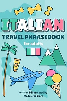 Italian Phrasebook for Travel: Essential words and phrases for travelling