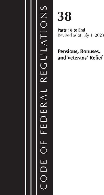 Code of Federal Regulations, Title 38 Pensions, Bonuses and Veterans' Relief 18-End, Revised as of July 1, 2023