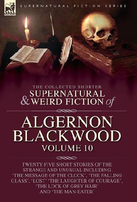 The Collected Shorter Supernatural & Weird Fiction of Algernon Blackwood