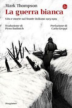 La guerra bianca. Vita e morte sul fronte italiano 1915-1919