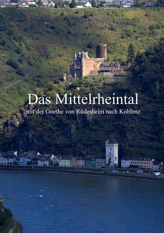 Das Mittelrheintal mit der Goethe von Rüdesheim nach Koblenz