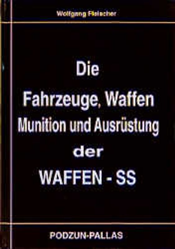 Die Fahrzeuge, Ausrüstung und Gliederung der Waffen-SS