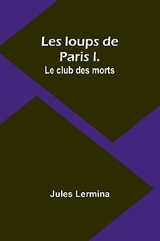 Les loups de Paris I. Le club des morts