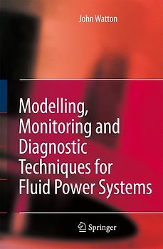 Modelling, Monitoring and Diagnostic Techniques for Fluid Power Systems
