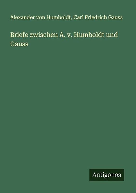 Briefe zwischen A. v. Humboldt und Gauss