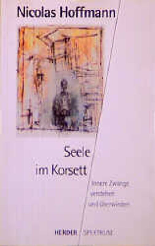 Seele im Korsett. Innere Zwänge verstehen und überwinden