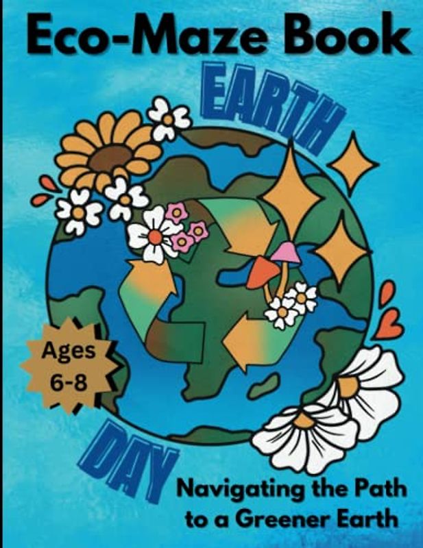 Earth Day Eco-Maze Book, Navigating the Path to a Greener Earth, Ages 6-8: Get lost in a world of sustainability and conservation, 100 Challenging ... Stress Relief, Mind Relaxing Mazes for Kids