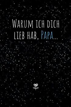 Warum ich dich lieb hab, Papa...Eine kleine große Liebeserklärung zum Ausfüllen & Verschenken: Buch zum Ausfüllen als liebevolles Geschenk an den Papa / Vater zum Vatertag oder zum Geburtstag