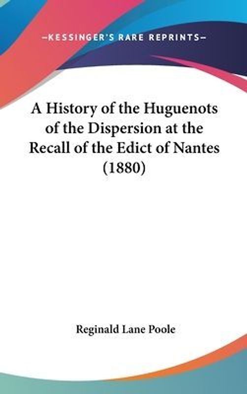 A History Of The Huguenots Of The Dispersion At The Recall Of The Edict Of Nantes (1880)
