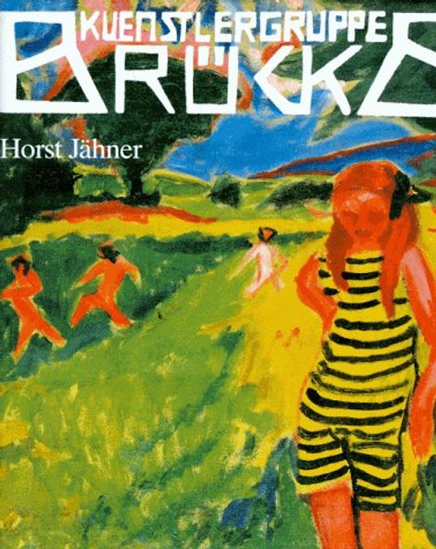 Künstlergruppe Brücke. Geschichte einer Gemeinschaft und das Lebenswerk ihrer Repräsentanten