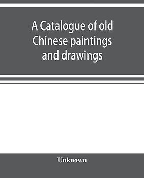 A catalogue of old Chinese paintings and drawings