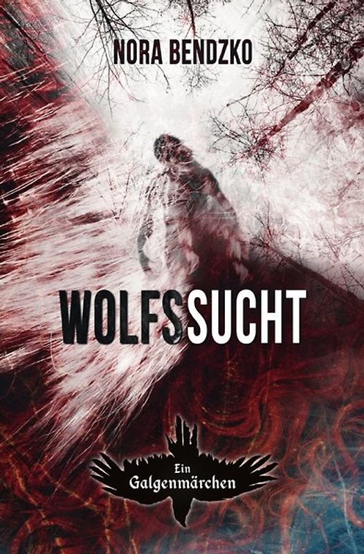Nora Bendzkos Galgenmärchen / Wolfssucht