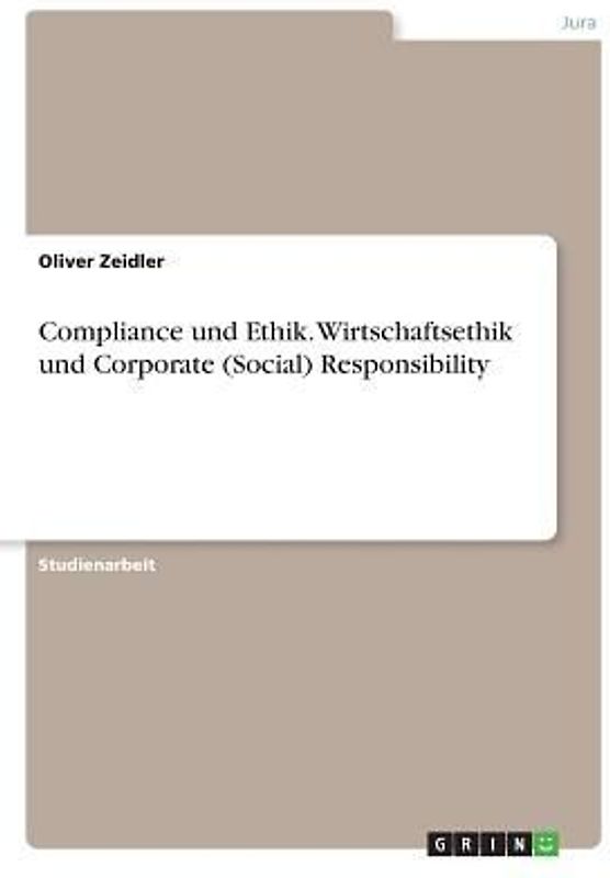 Compliance und Ethik. Wirtschaftsethik und Corporate (Social) Responsibility