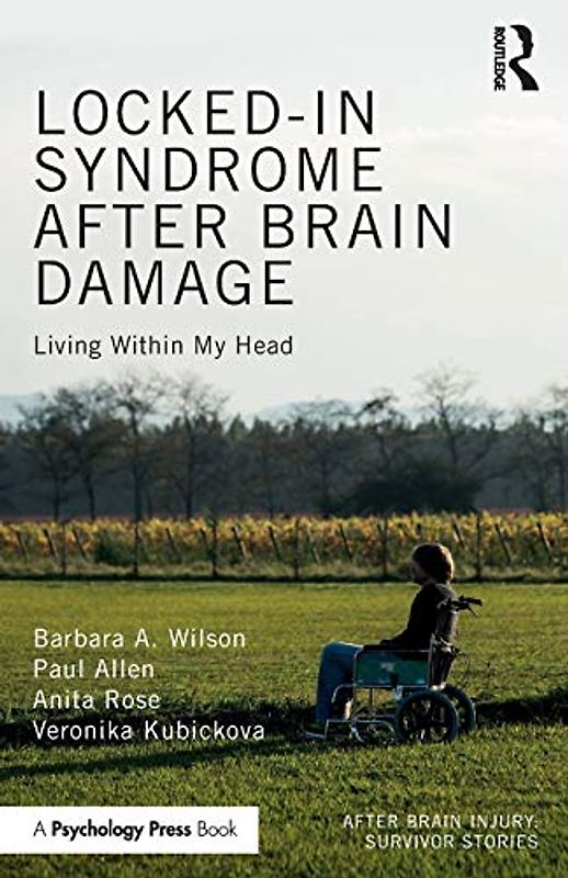 Locked-in Syndrome after Brain Damage: Living Within My Head (After Brain Injury: Survivor Stories)