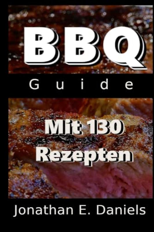 BBQ Guide: Mit 130 Rezepten