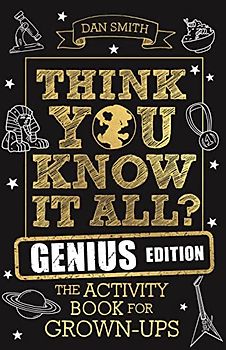 Think You Know It All? Genius Edition: The Activity Book for Grown-Ups (Know It All Quiz Books)