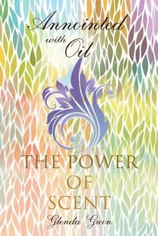 Anointed with Oil, The Power of Scent