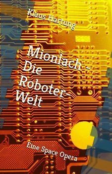 Mionlach - Die Roboter-Welt: Eine Space Opera