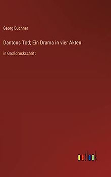 Dantons Tod; Ein Drama in vier Akten: in Großdruckschrift