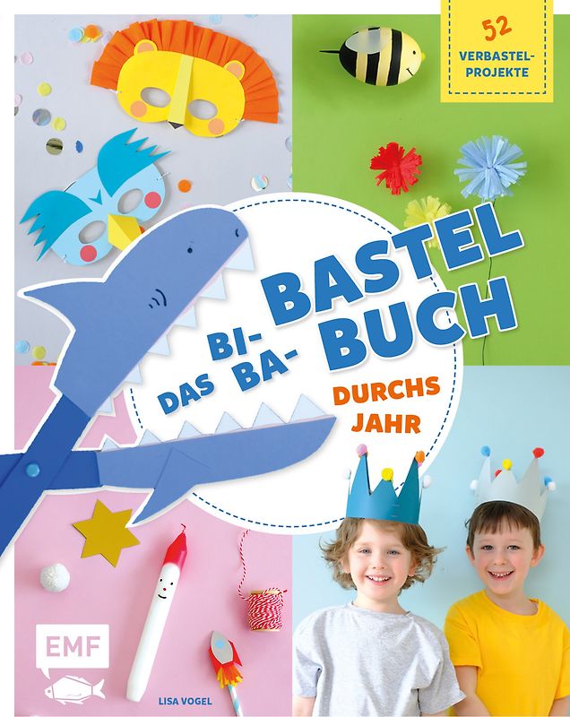 Das Bi-Ba-Bastelbuch durchs Jahr – über 45 kinderleichte Verbastel-Projekte für Frühling, Sommer, Herbst und Winter