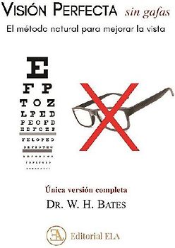 Visión perfecta sin gafas : el método natural para mejorar la vista